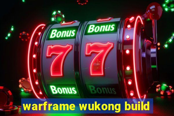 warframe wukong build